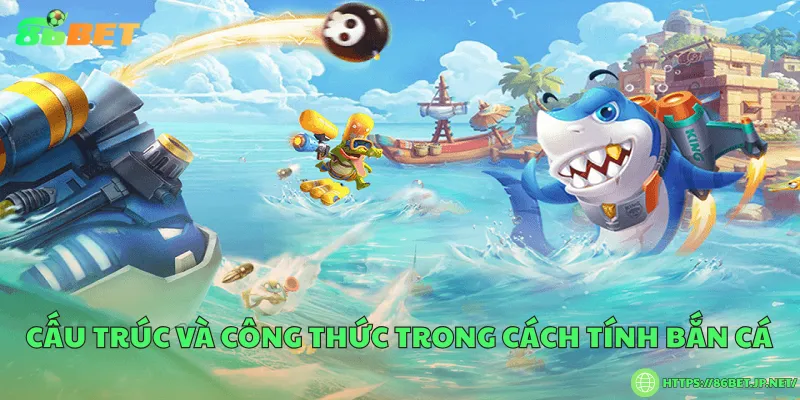 Cách tính bắn cá – Hiểu rõ quy tắc để tối ưu điểm thưởng Cấu trúc và công thức trong cách tính bắn cá