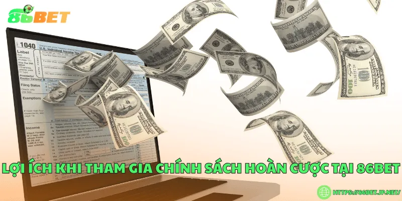 Chính Sách Hoàn Cược 86BET – Quy Định Minh Bạch Và An Toàn Lợi ích khi tham gia chính sách hoàn cược tại 86BET