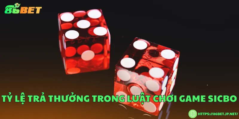 Luật chơi game Sicbo và tỷ lệ trả thưởng Tỷ lệ trả thưởng trong luật chơi game Sicbo